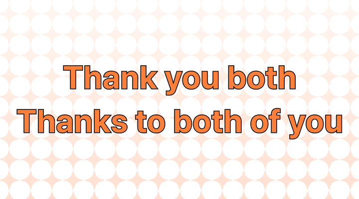 Thank you Both」と「Thanks to Both of You」の使い方