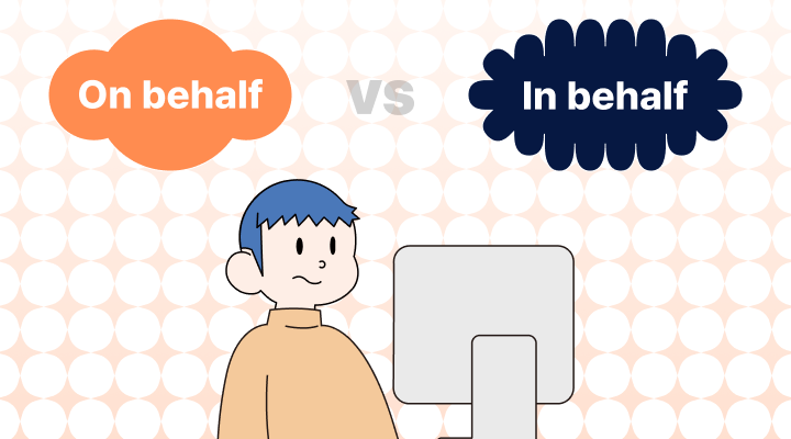 On Behalf vs. In Behalfの意味、違い、例