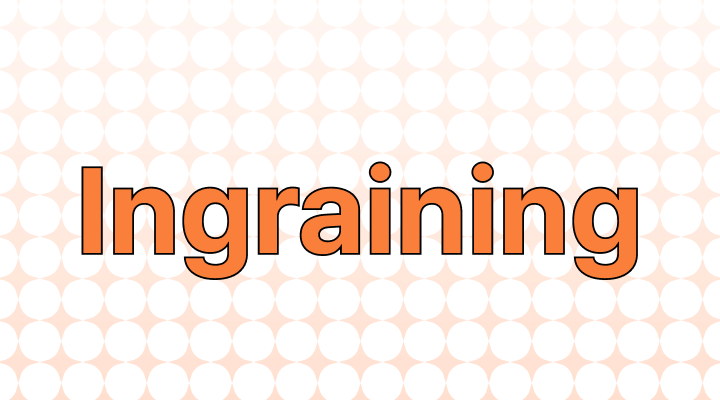 「Ingraining」意味と例