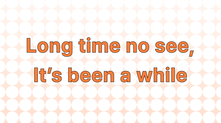 「久しぶり」は英語で何？は英語で何？(Long time no see, It's been a whileその他の表現)